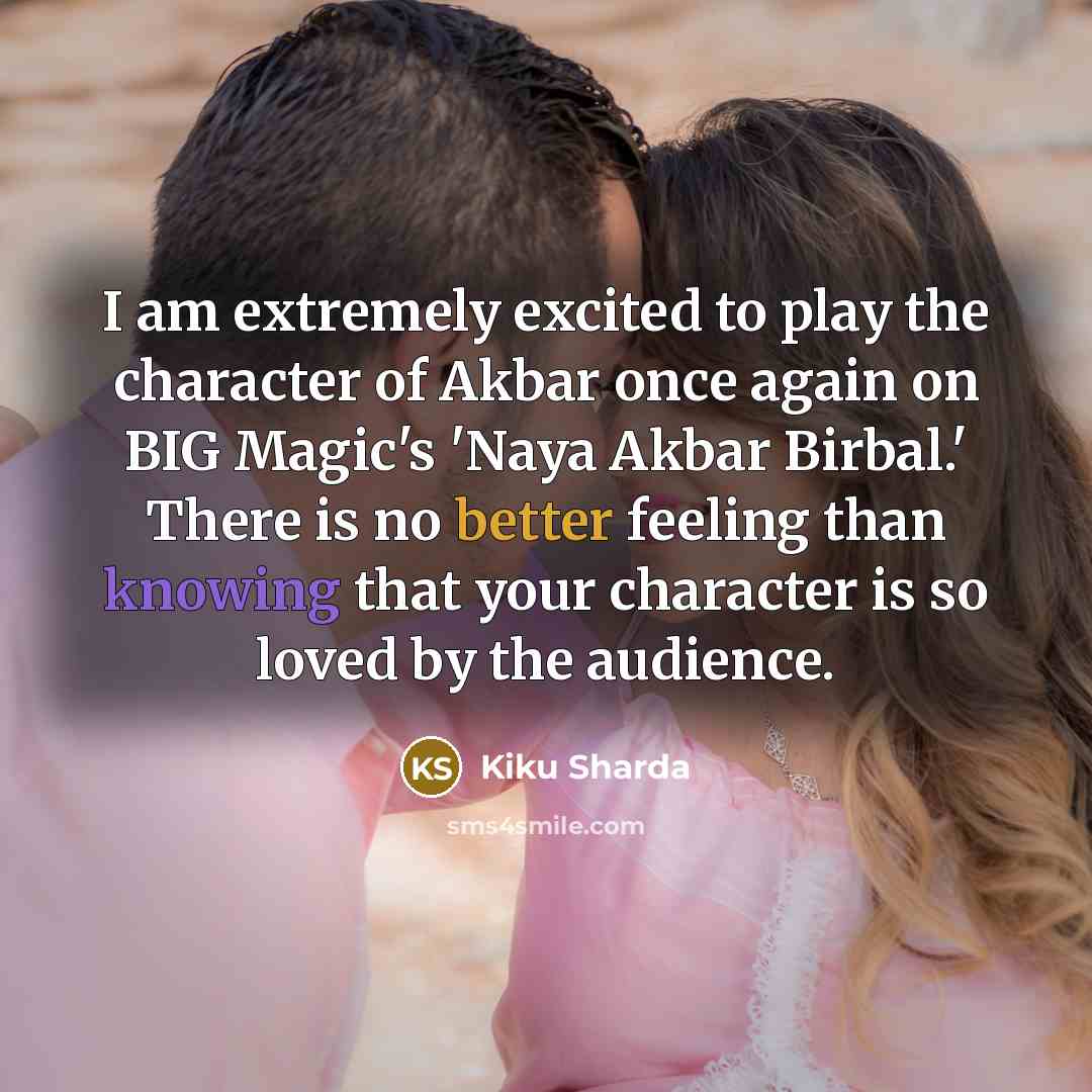 “I am extremely excited to play the character of Akbar once again on BIG Magic's 'Naya Akbar Birbal.' There is no better feeling than knowing that your character is so loved by the audience.” quote by Kiku Sharda