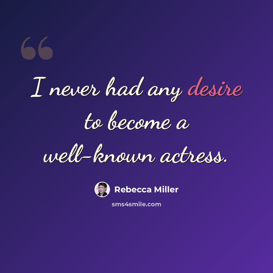 “I never had any desire to become a well-known actress.” quote by Rebecca Miller
