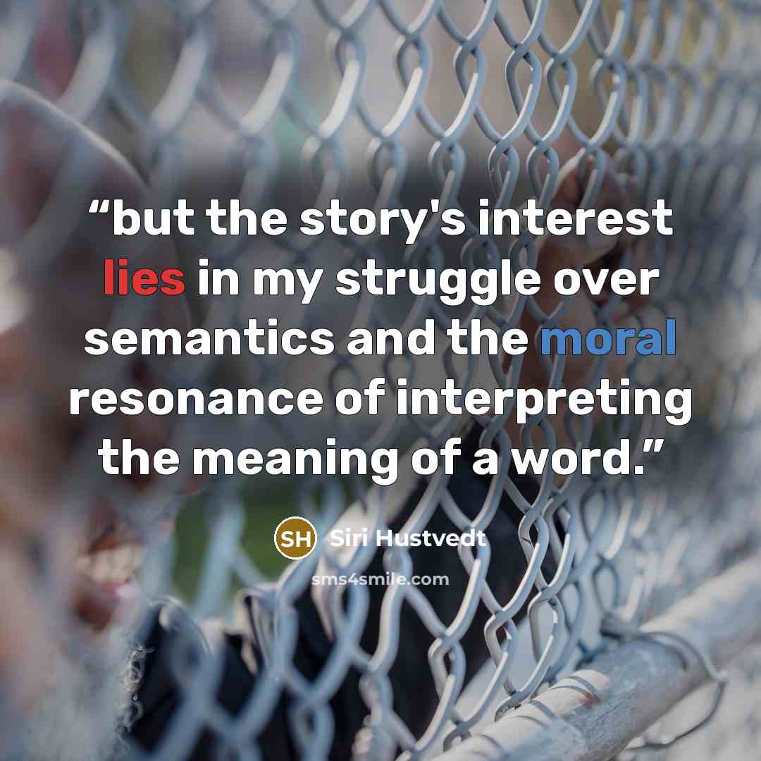 “but the story's interest lies in my struggle over semantics and the moral resonance of interpreting the meaning of a word.” quote by Siri Hustvedt