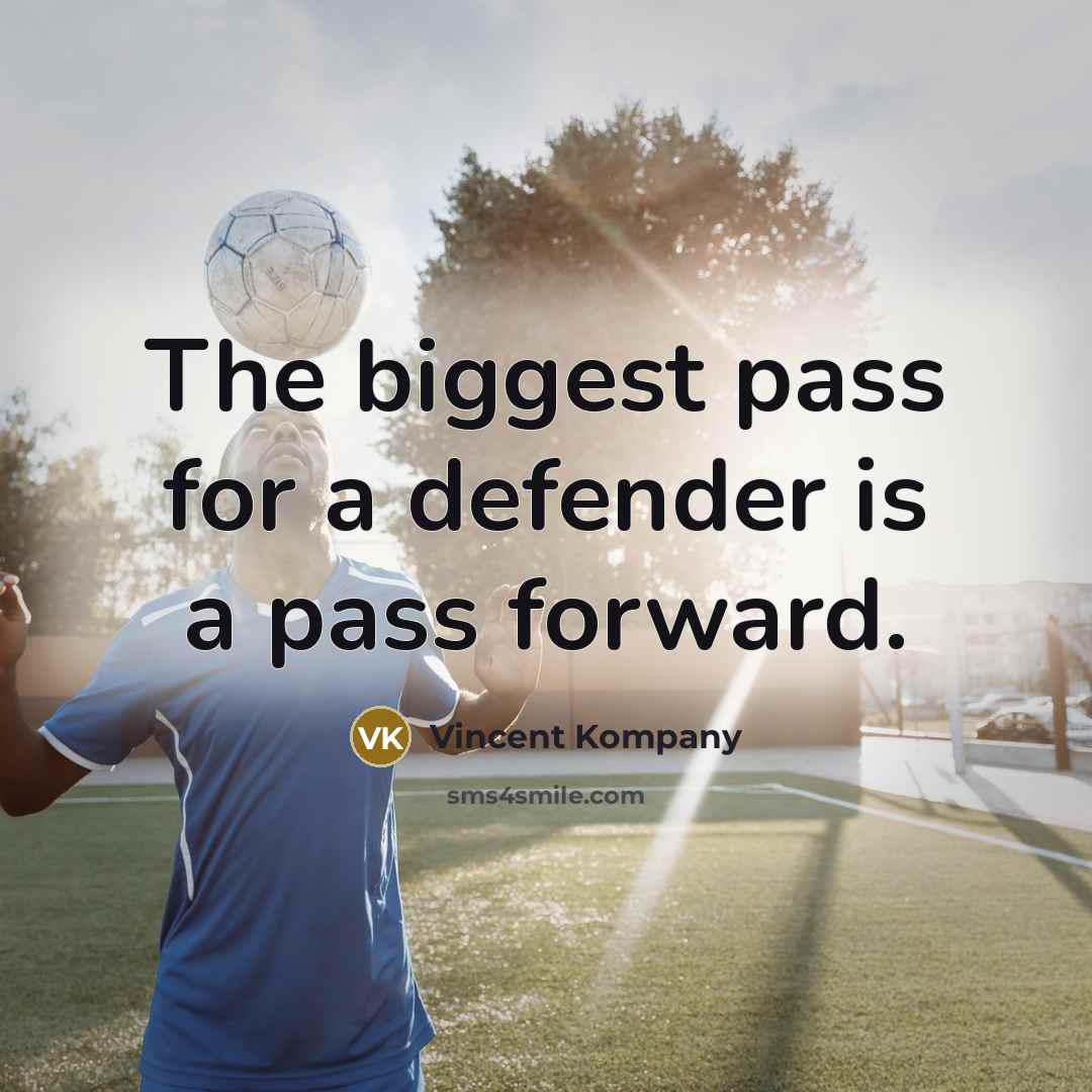 “The biggest pass for a defender is a pass forward.” quote by Vincent Kompany