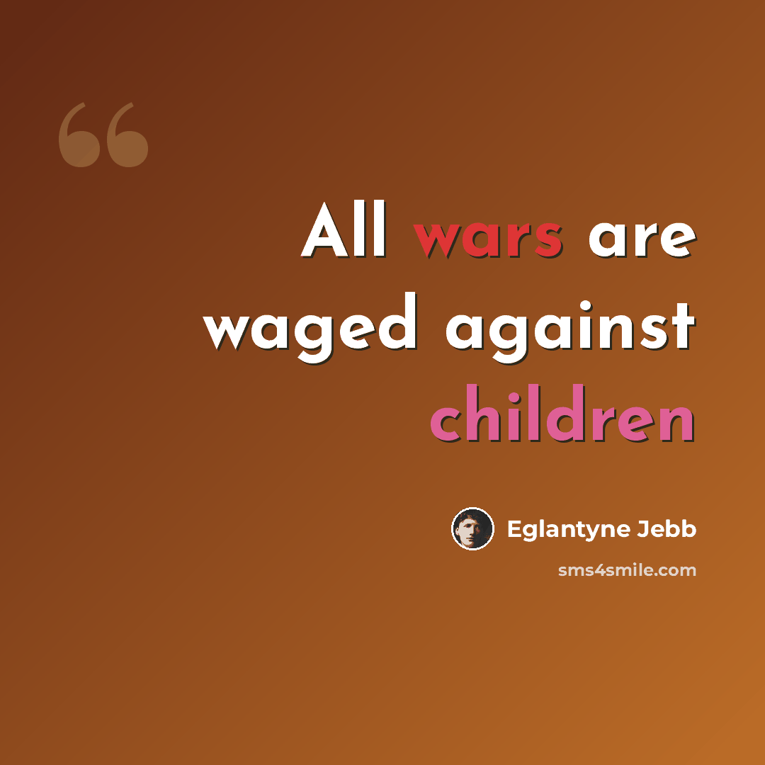 “All wars are waged against children” quote by Eglantyne Jebb
