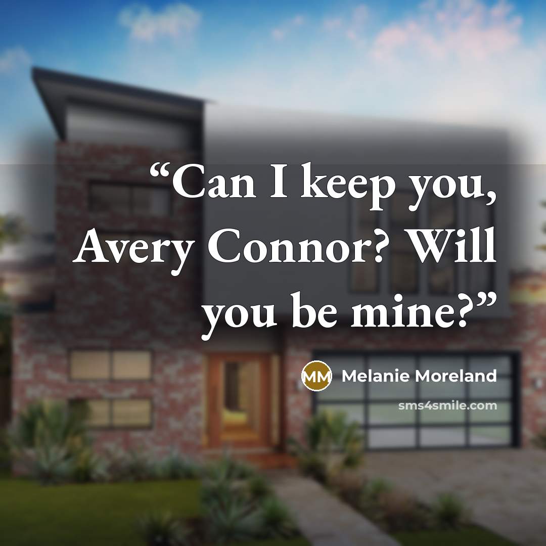 “Can I keep you, Avery Connor? Will you be mine?” quote by Melanie Moreland