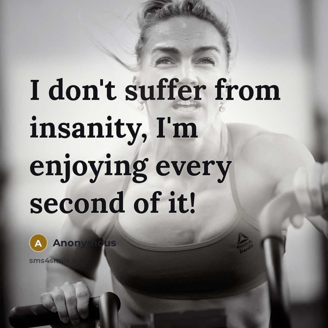 “I don't suffer from insanity, I'm enjoying every second of it!” quote by Anonymous