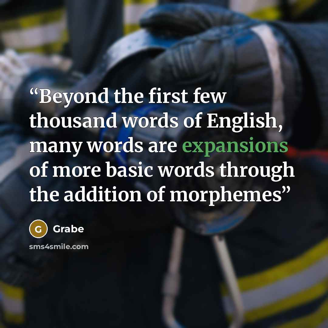 “Beyond the first few thousand words of English, many words are expansions of more basic words through the addition of morphemes” quote by Grabe