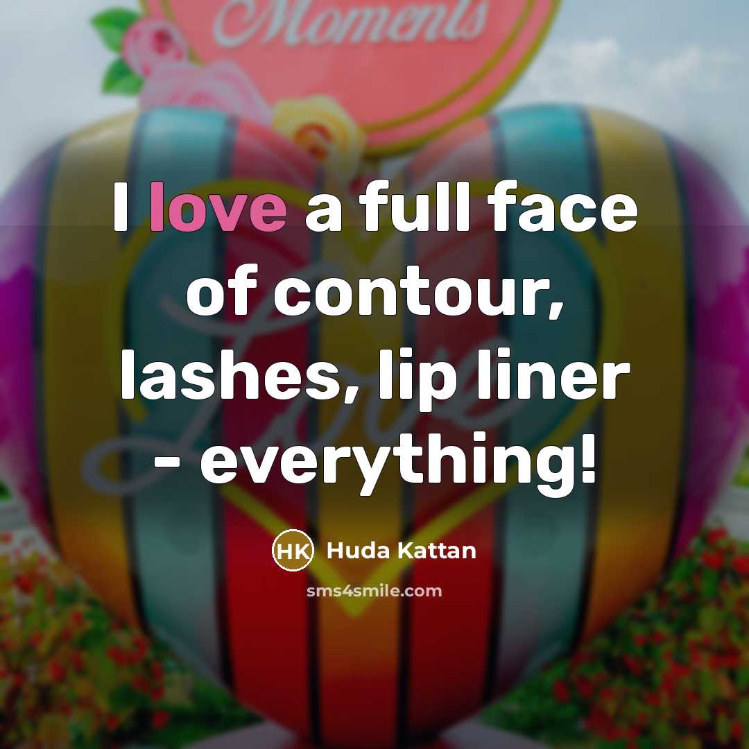 “I love a full face of contour, lashes, lip liner - everything!” quote by Huda Kattan