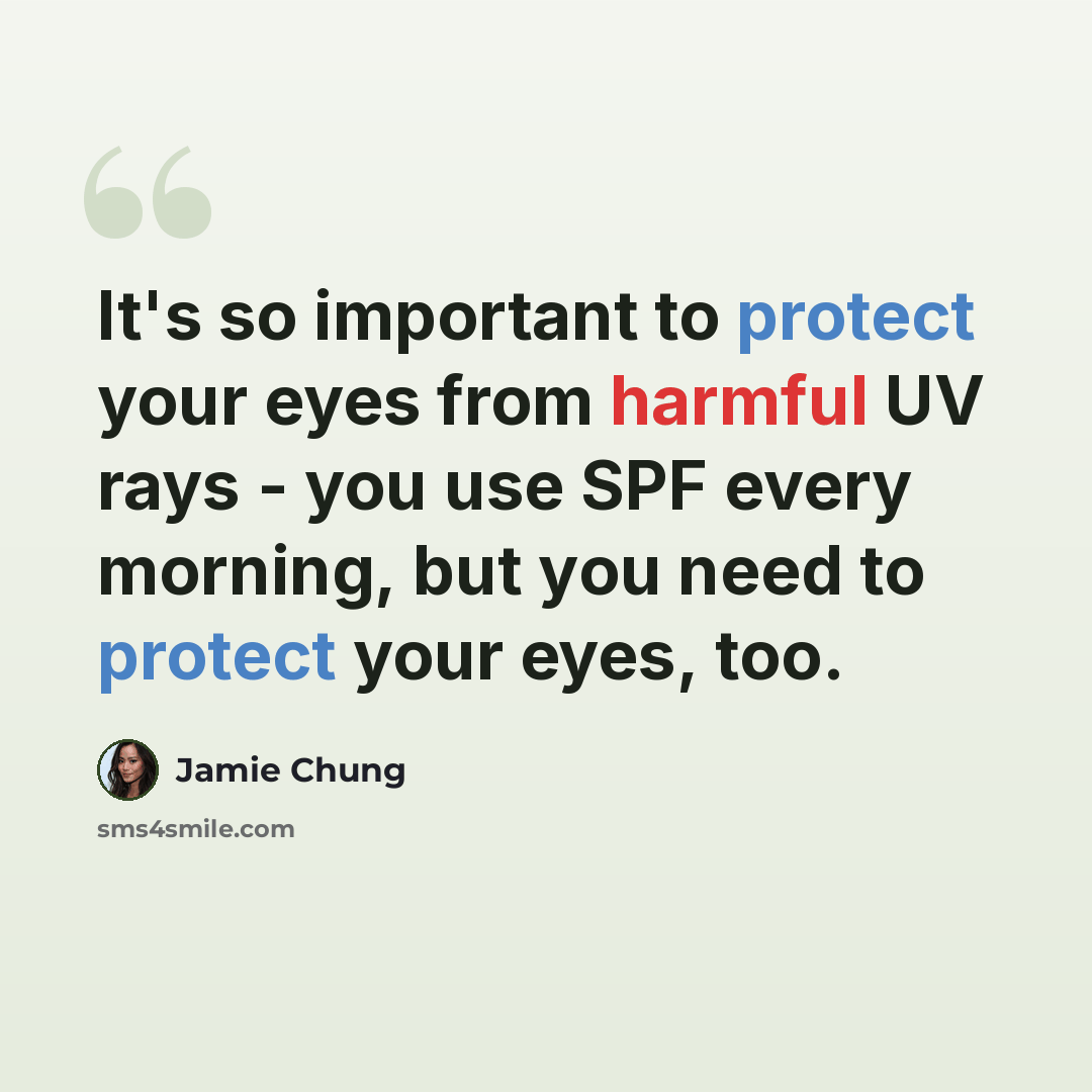 “It's so important to protect your eyes from harmful UV rays - you use SPF every morning, but you need to protect your eyes, too.” quote by Jamie Chung