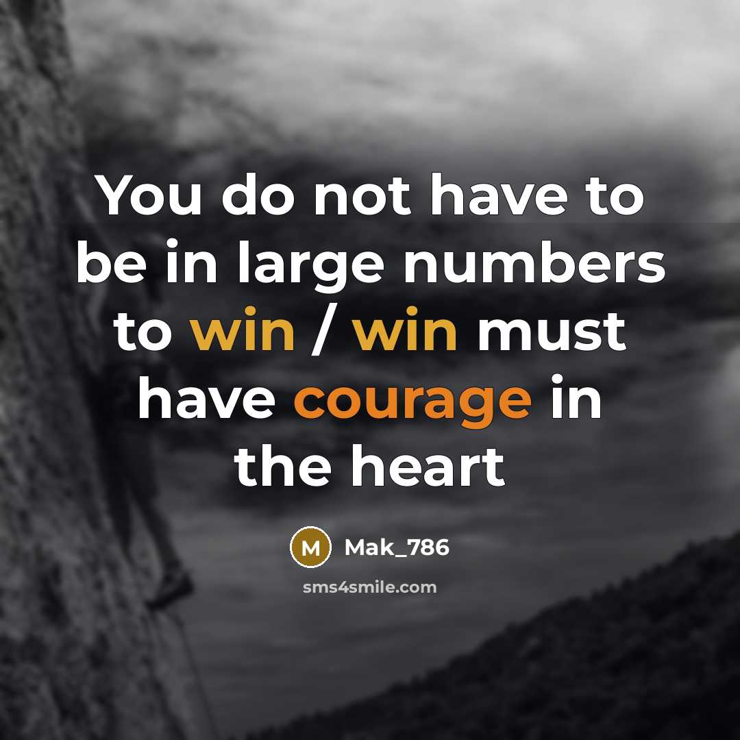 “You do not have to be in large numbers to win / win must have courage in the heart” quote by Mak_786