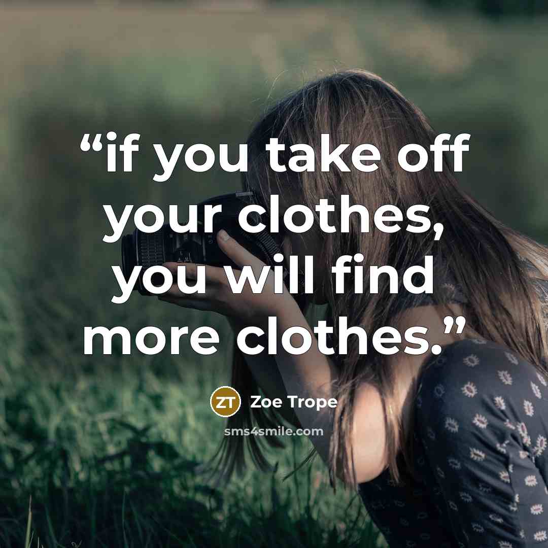 “if you take off your clothes, you will find more clothes.” quote by Zoe Trope