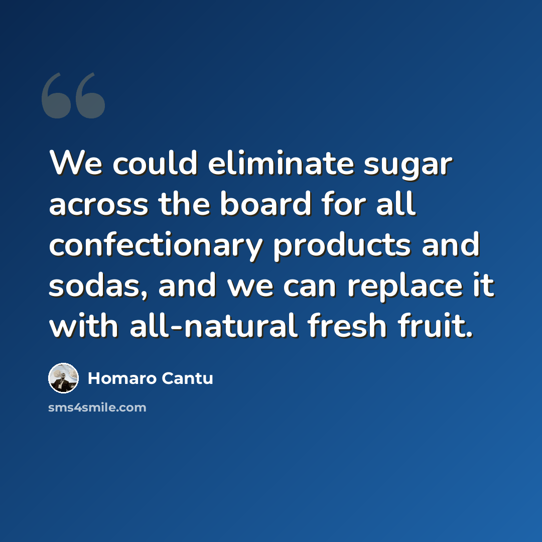 “We could eliminate sugar across the board for all confectionary products and sodas, and we can replace it with all-natural fresh fruit.” quote by Homaro Cantu