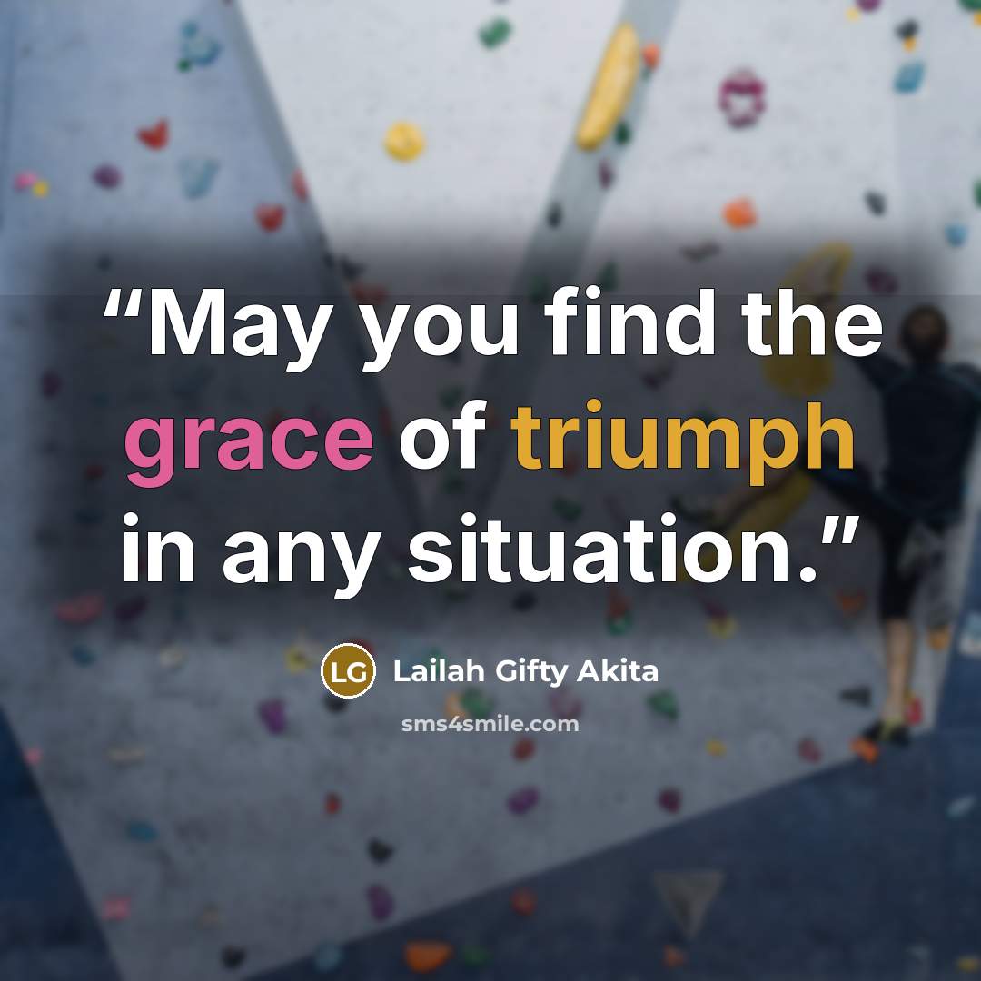 “May you find the grace of triumph in any situation.” quote by Lailah Gifty Akita