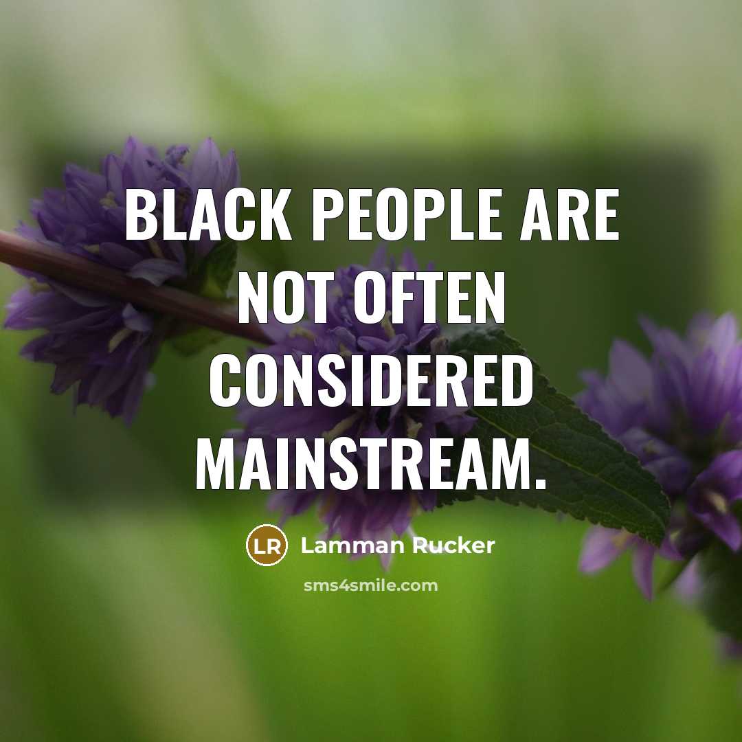“Black people are not often considered mainstream.” quote by Lamman Rucker