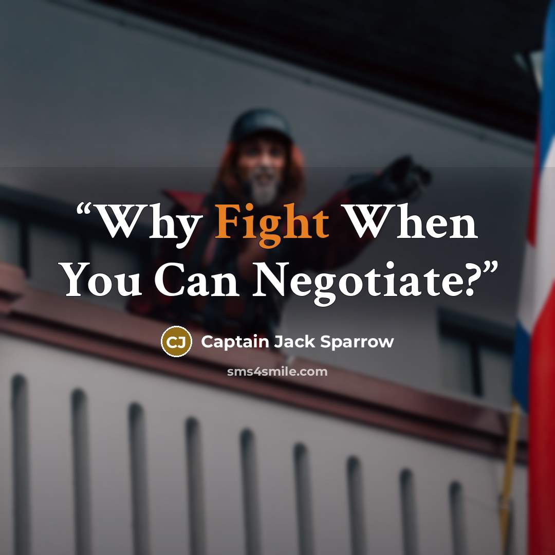“Why Fight When You Can Negotiate?” quote by Captain Jack Sparrow