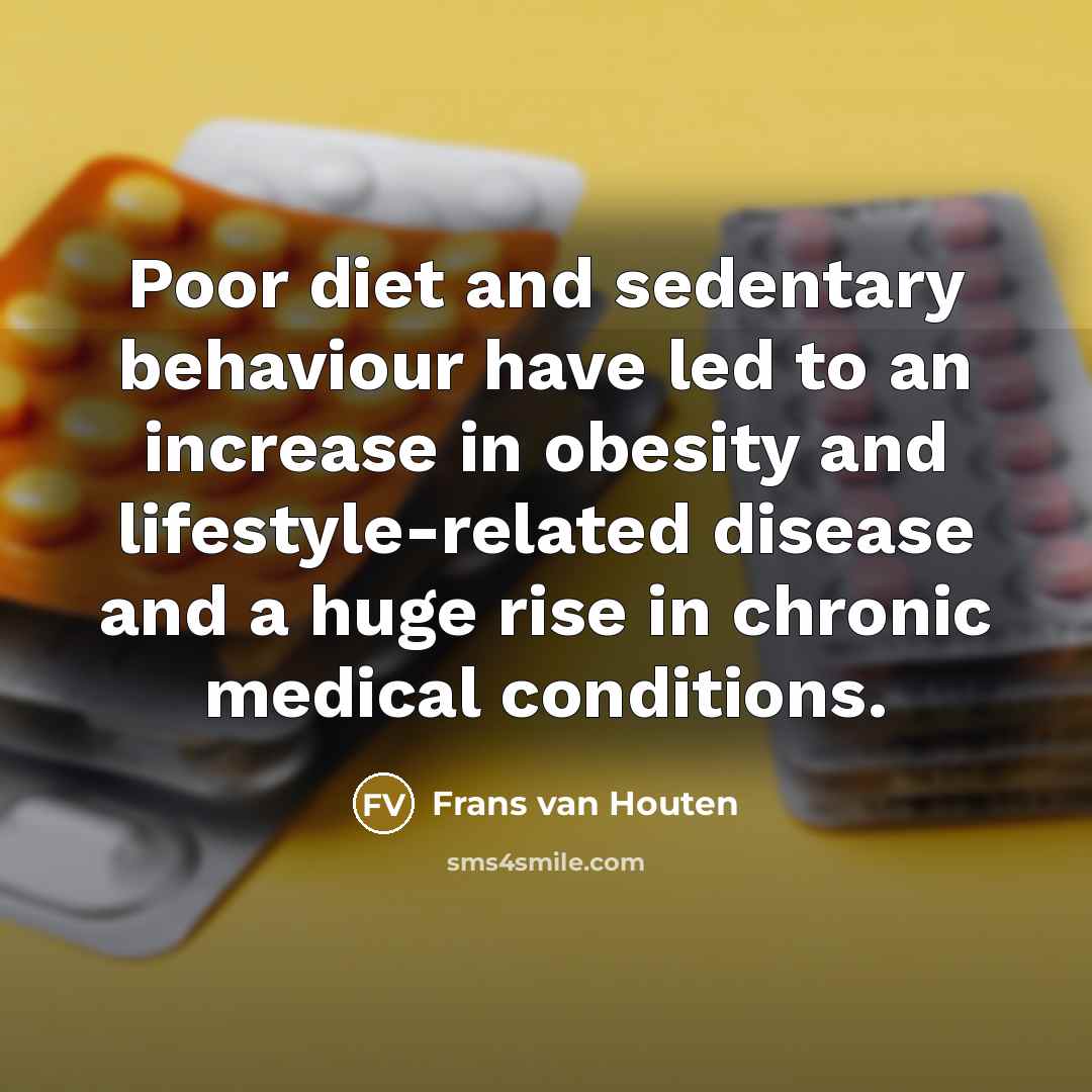 “Poor diet and sedentary behaviour have led to an increase in obesity and lifestyle-related disease and a huge rise in chronic medical conditions.” quote by Frans van Houten