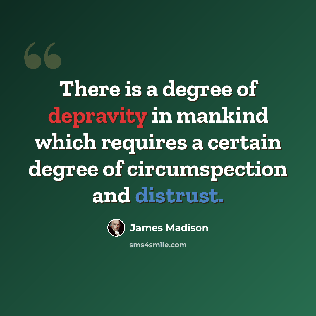 “There is a degree of depravity in mankind which requires a certain degree of circumspection and distrust.” quote by James Madison