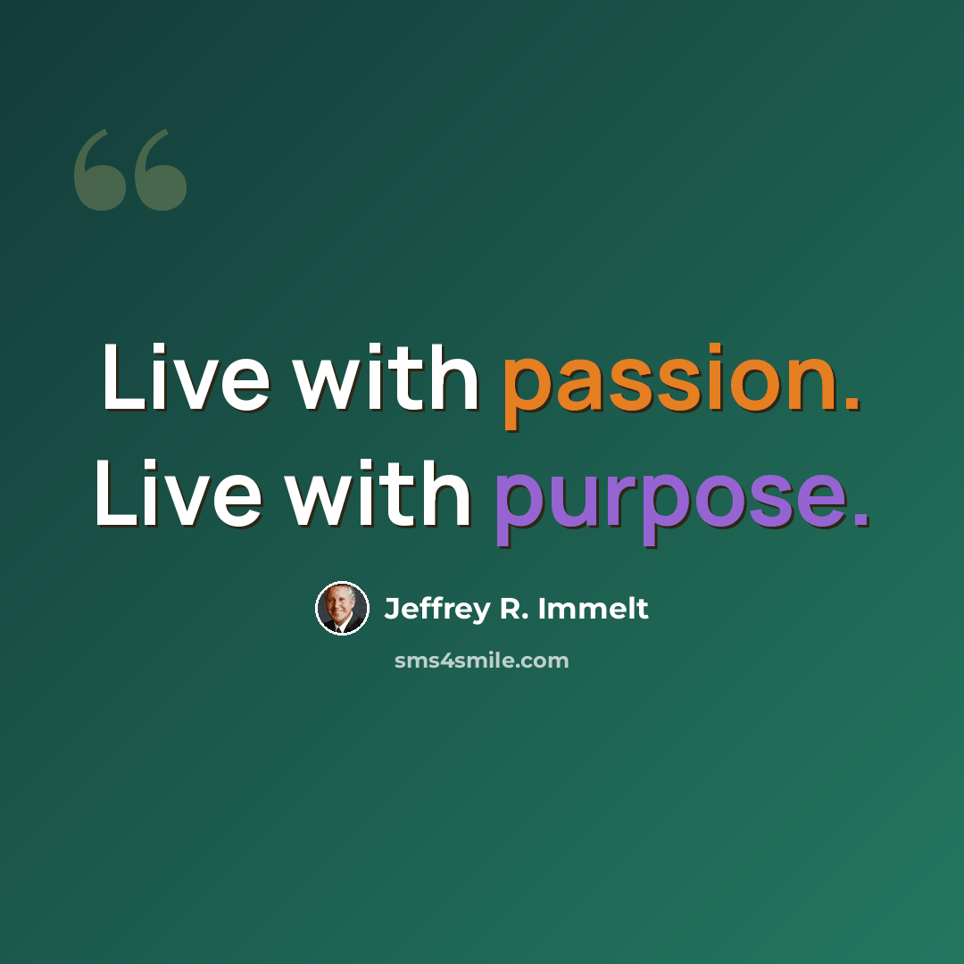 “Live with passion. Live with purpose.” quote by Jeffrey R. Immelt