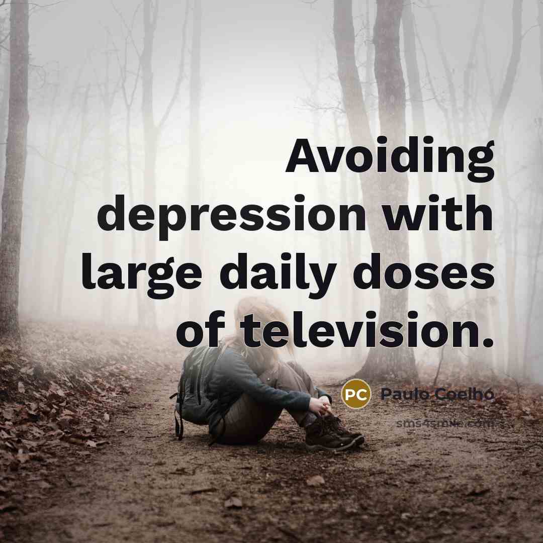 “Avoiding depression with large daily doses of television.” quote by Paulo Coelho