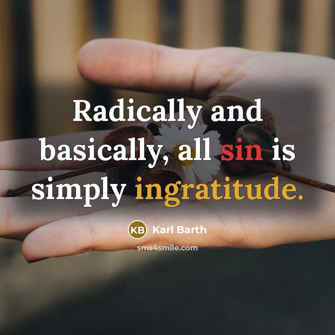 “Radically and basically, all sin is simply ingratitude.” quote by Karl Barth