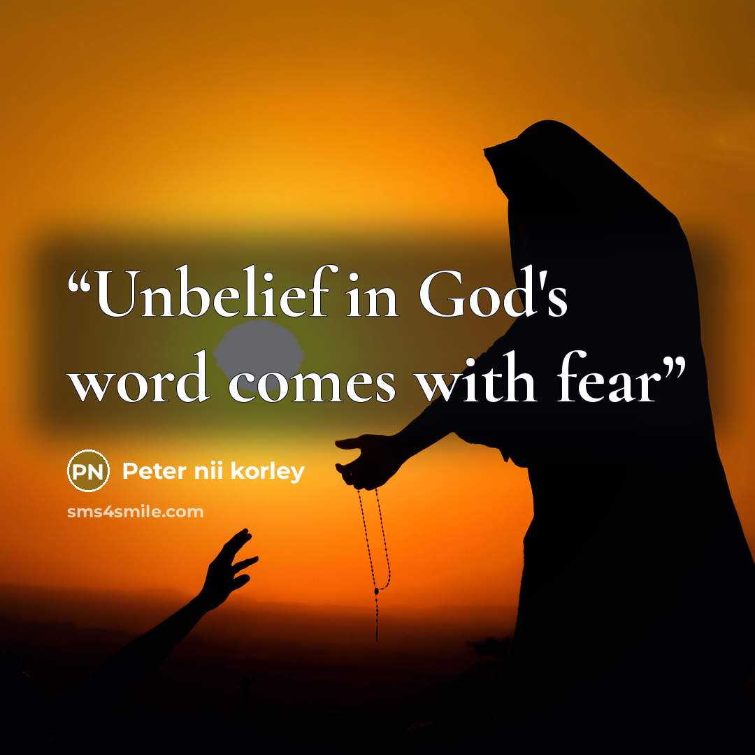 “Unbelief in God's word comes with fear” quote by Peter nii korley