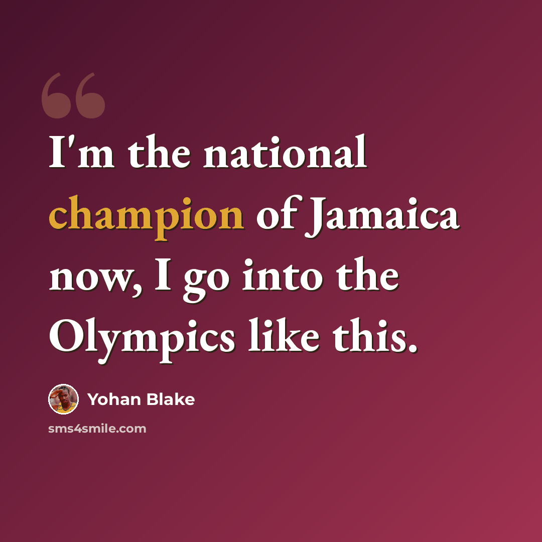 “I'm the national champion of Jamaica now, I go into the Olympics like this.” quote by Yohan Blake