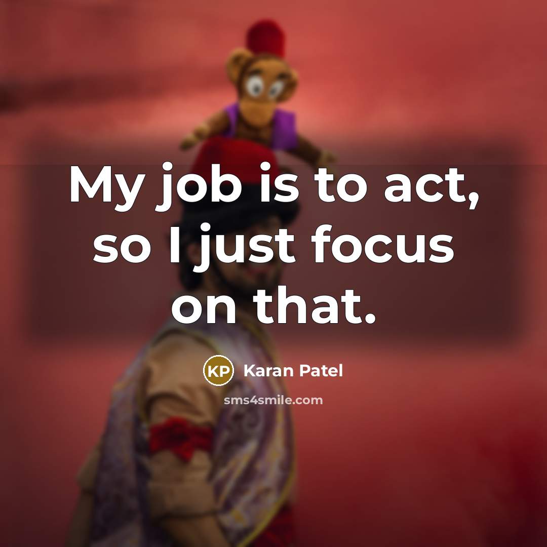 “My job is to act, so I just focus on that.” quote by Karan Patel