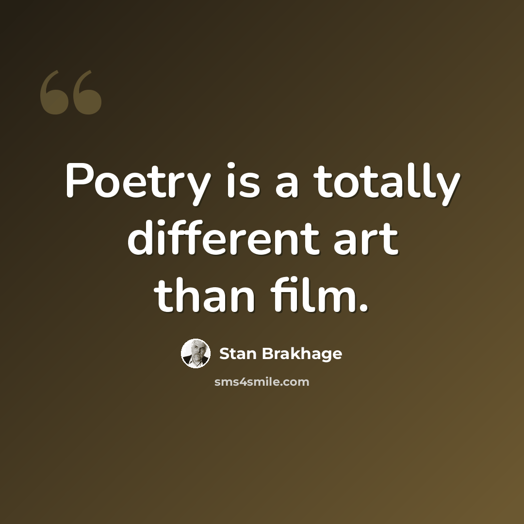 “Poetry is a totally different art than film.” quote by Stan Brakhage