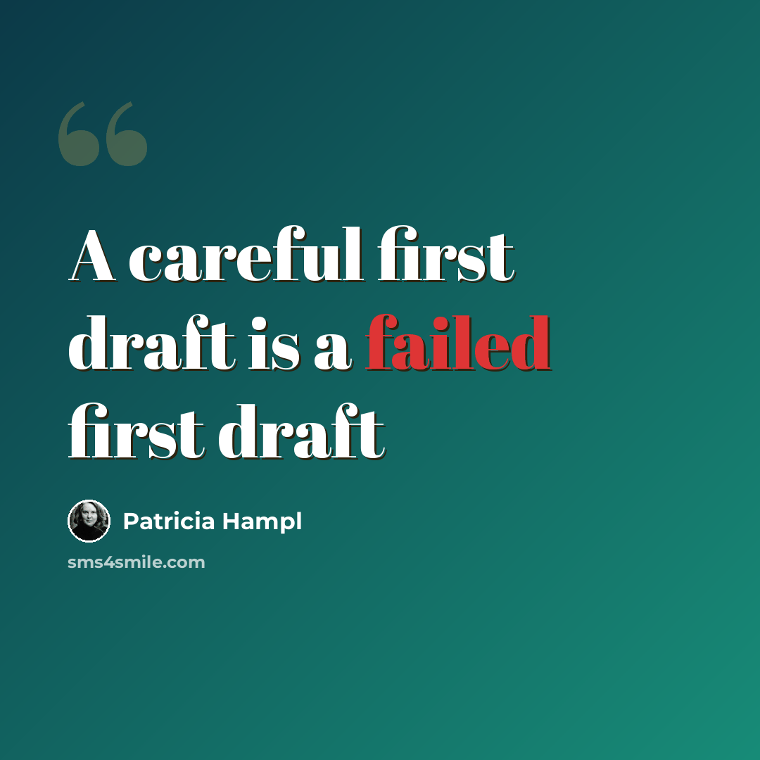 “A careful first draft is a failed first draft” quote by Patricia Hampl