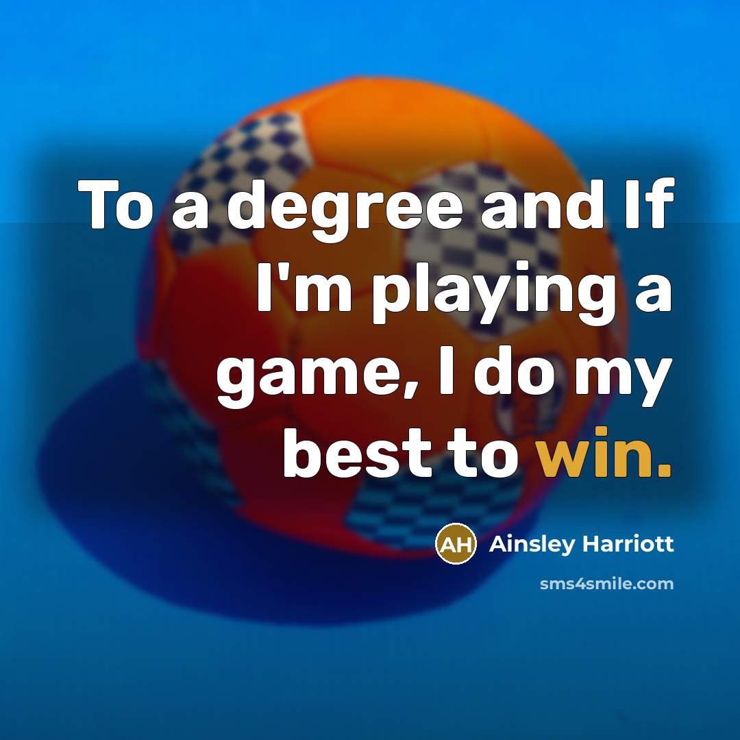 “To a degree and If I'm playing a game, I do my best to win.” quote by Ainsley Harriott