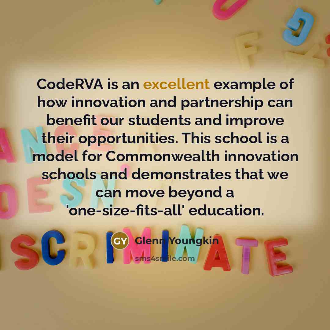 “CodeRVA is an excellent example of how innovation and partnership can benefit our students and improve their opportunities. This school is a model for Commonwealth innovation schools and demonstrates that we can move beyond a 'one-size-fits-all' education.” quote by Glenn Youngkin