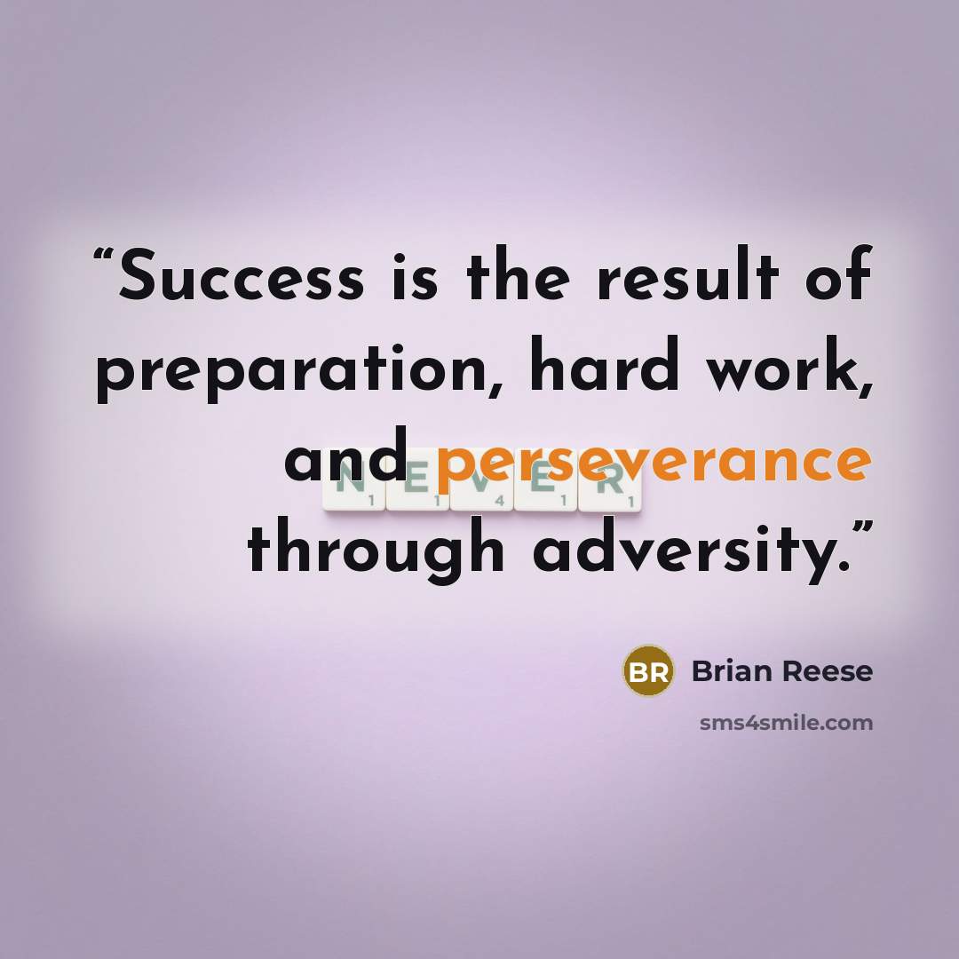 “Success is the result of preparation, hard work, and perseverance through adversity.” quote by Brian Reese