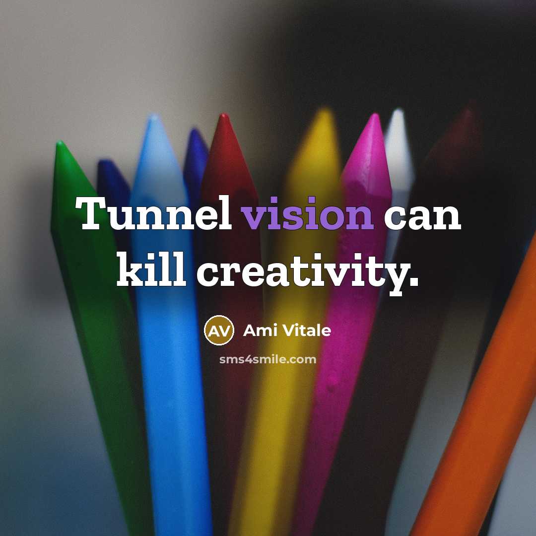 “Tunnel vision can kill creativity.” quote by Ami Vitale