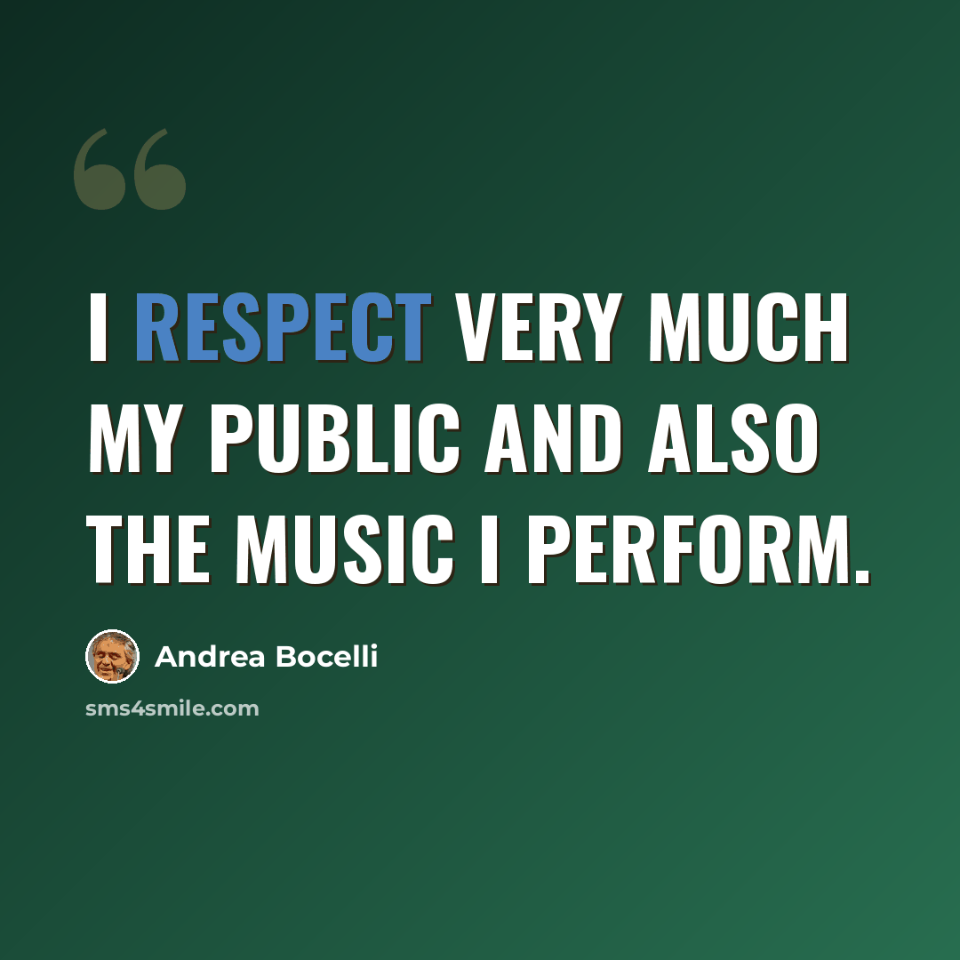 “I respect very much my public and also the music I perform.” quote by Andrea Bocelli