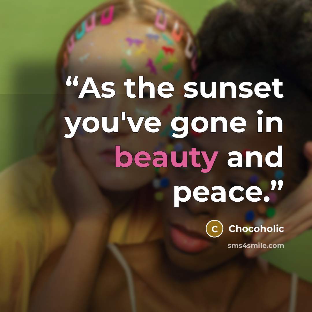 “As the sunset you've gone in beauty and peace.” quote by Chocoholic