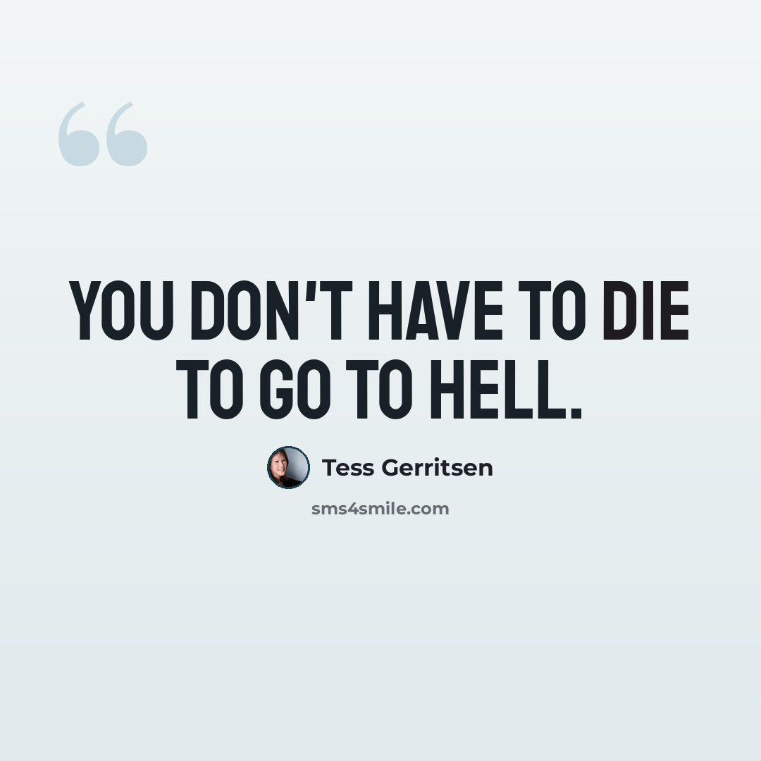 “You don't have to die to go to hell.” quote by Tess Gerritsen