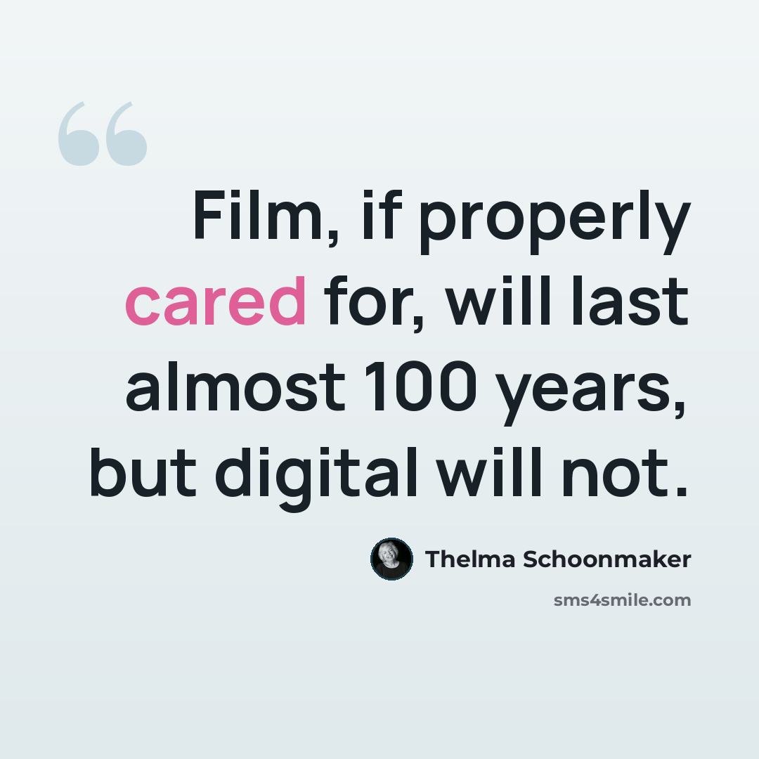 “Film, if properly cared for, will last almost 100 years, but digital will not.” quote by Thelma Schoonmaker