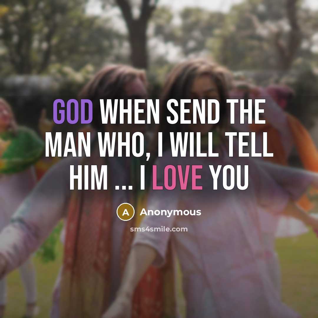 “God when send the Man who, I will tell him ... I LOVE YOU” quote by Anonymous