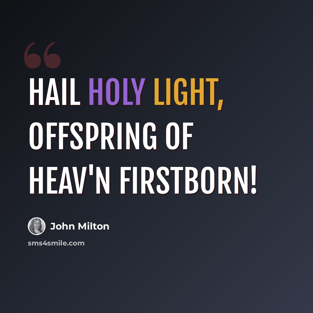 “Hail holy light, offspring of heav'n firstborn!” quote by John Milton