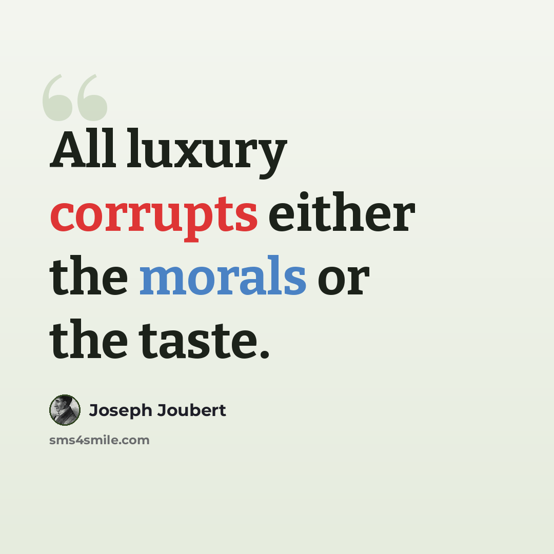 “All luxury corrupts either the morals or the taste.” quote by Joseph Joubert