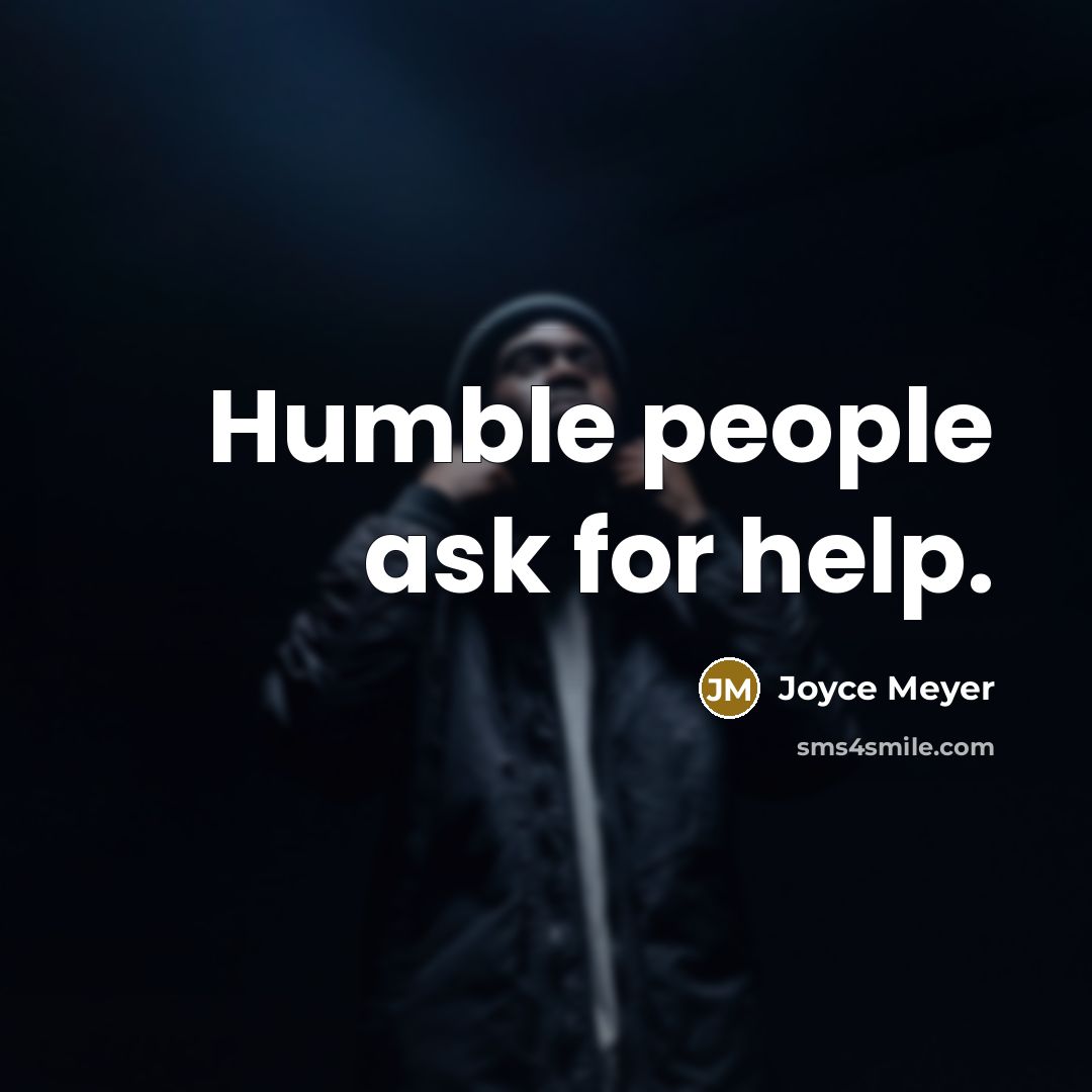 “Humble people ask for help.” quote by Joyce Meyer