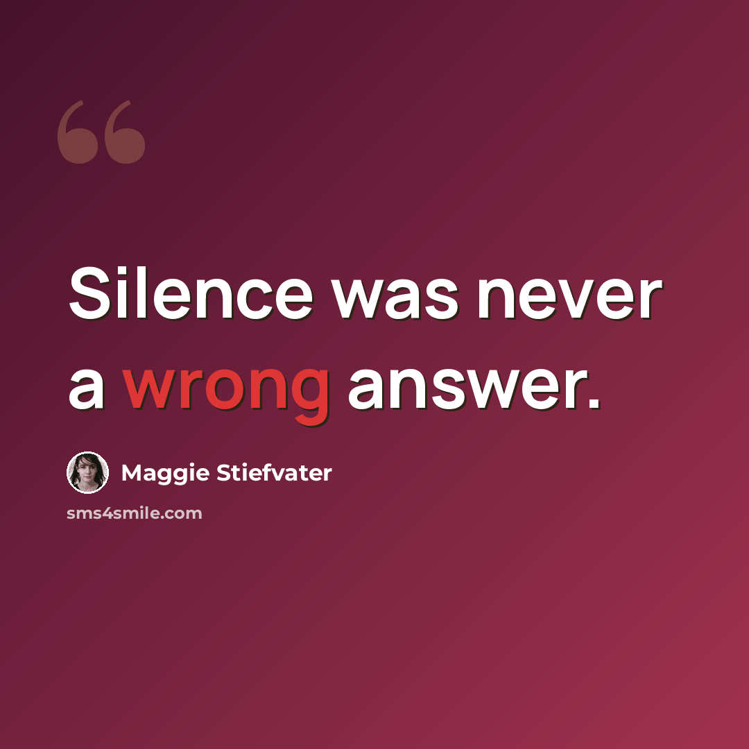 “Silence was never a wrong answer.” quote by Maggie Stiefvater