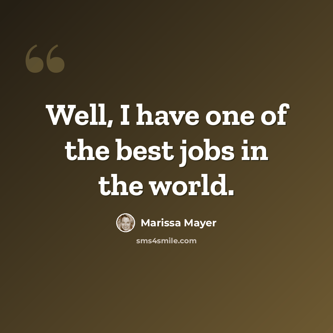 “Well, I have one of the best jobs in the world.” quote by Marissa Mayer