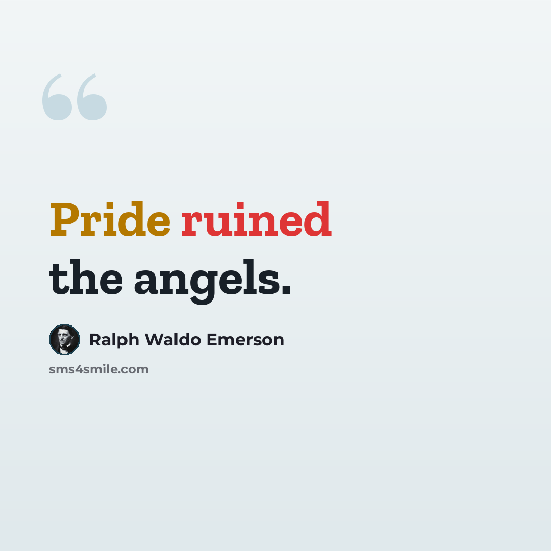 “Pride ruined the angels.” quote by Ralph Waldo Emerson