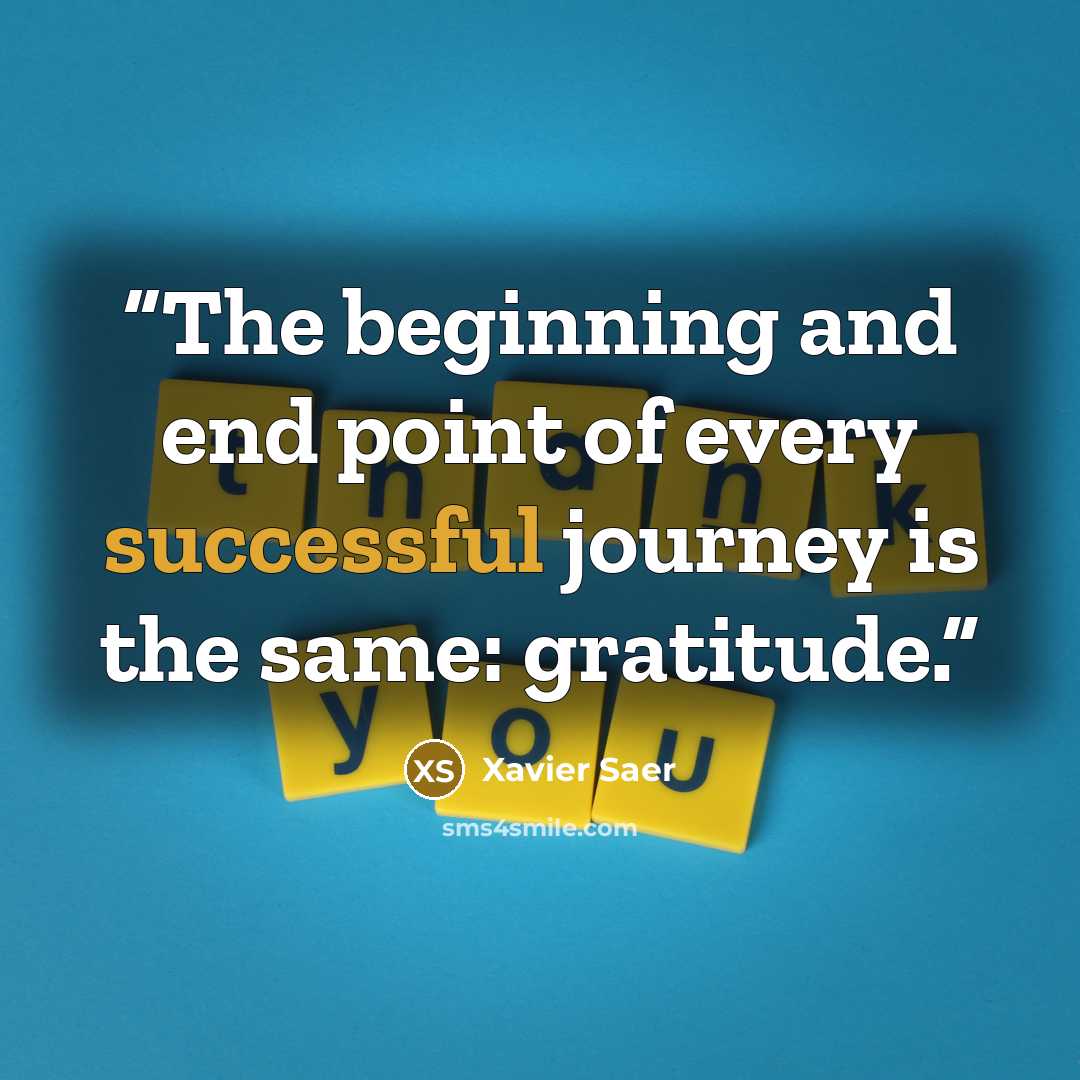 “The beginning and end point of every successful journey is the same: gratitude.” quote by Xavier Saer
