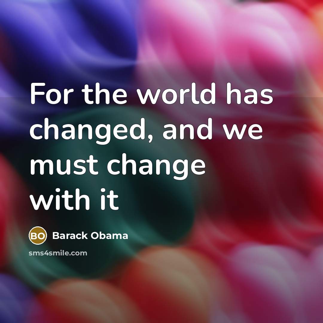 “For the world has changed, and we must change with it” quote by Barack Obama