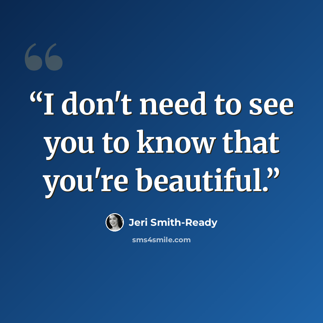 “I don't need to see you to know that you're beautiful.” quote by Jeri Smith-Ready