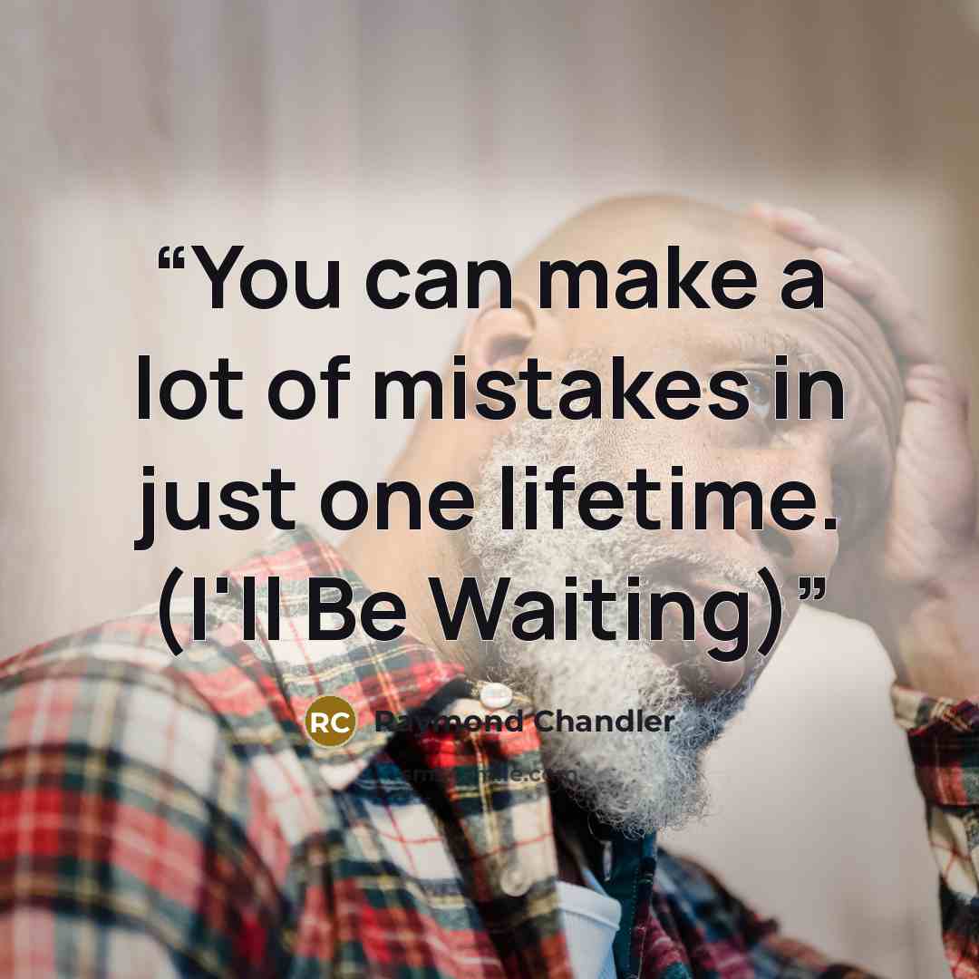 “You can make a lot of mistakes in just one lifetime. (I'll Be Waiting)” quote by Raymond Chandler
