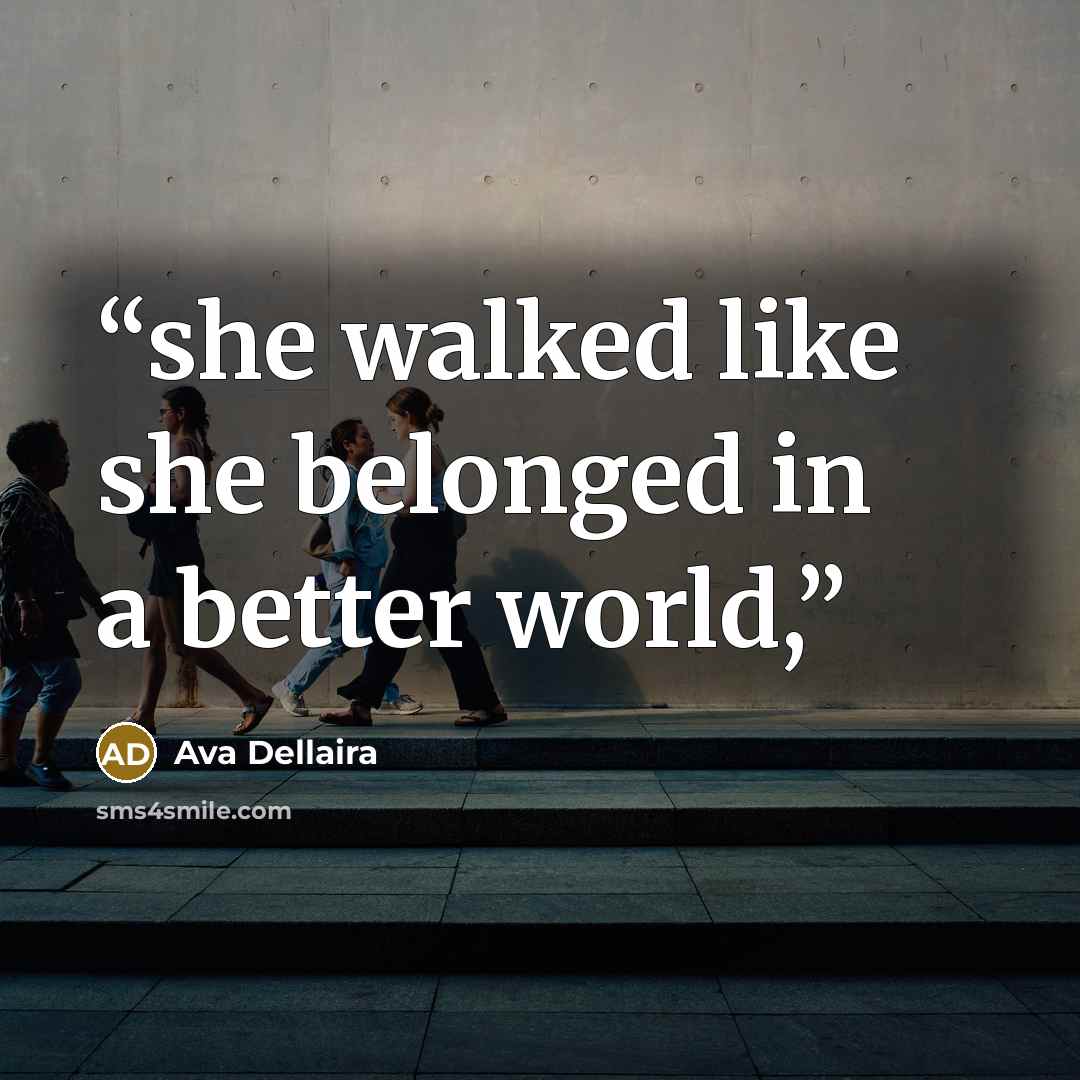 “she walked like she belonged in a better world,” quote by Ava Dellaira