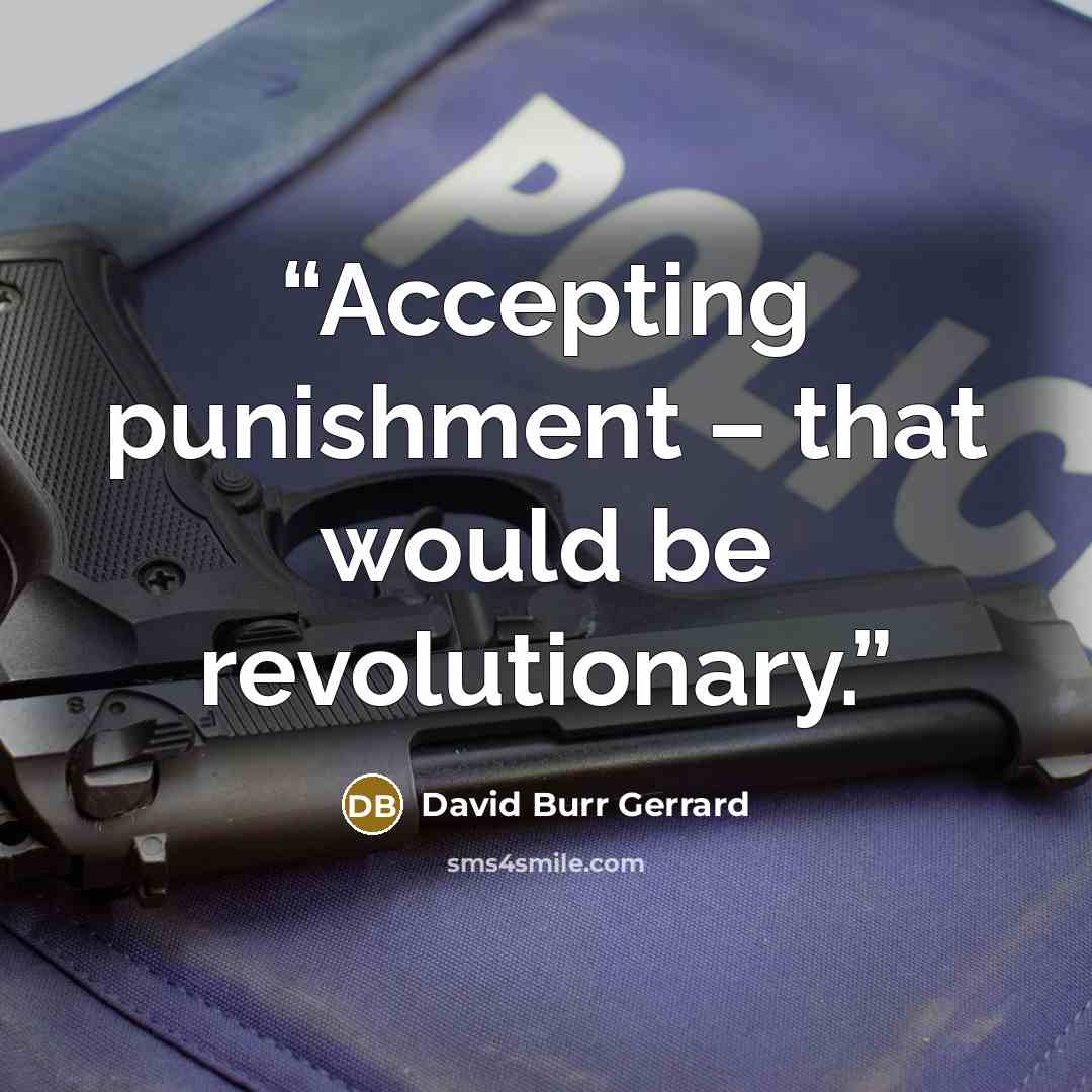 “Accepting punishment – that would be revolutionary.” quote by David Burr Gerrard