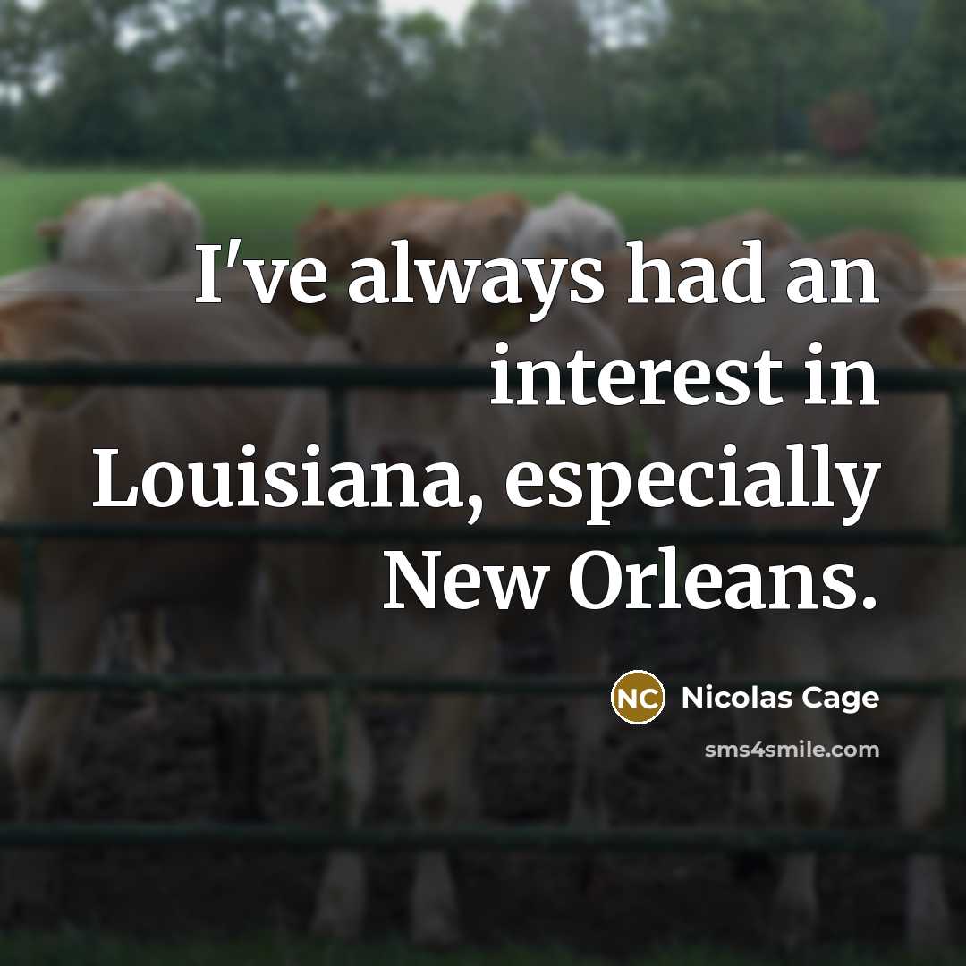 “I've always had an interest in Louisiana, especially New Orleans.” quote by Nicolas Cage