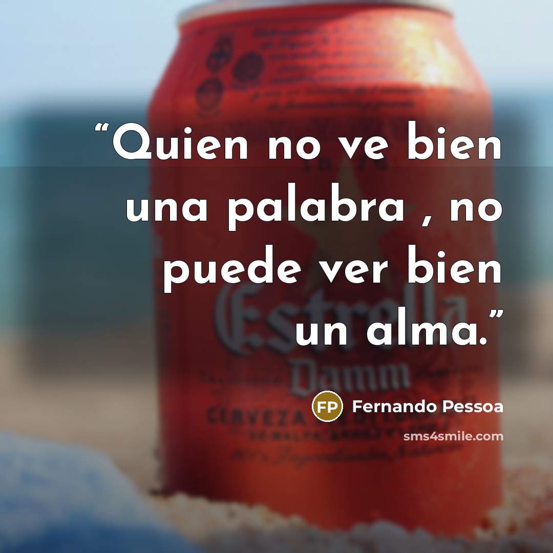 “Quien no ve bien una palabra , no puede ver bien un alma.” quote by Fernando Pessoa