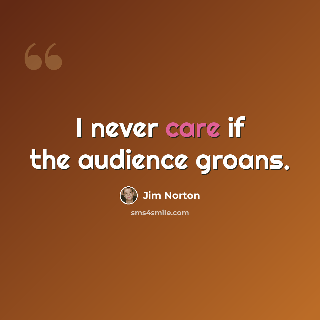 “I never care if the audience groans.” quote by Jim Norton